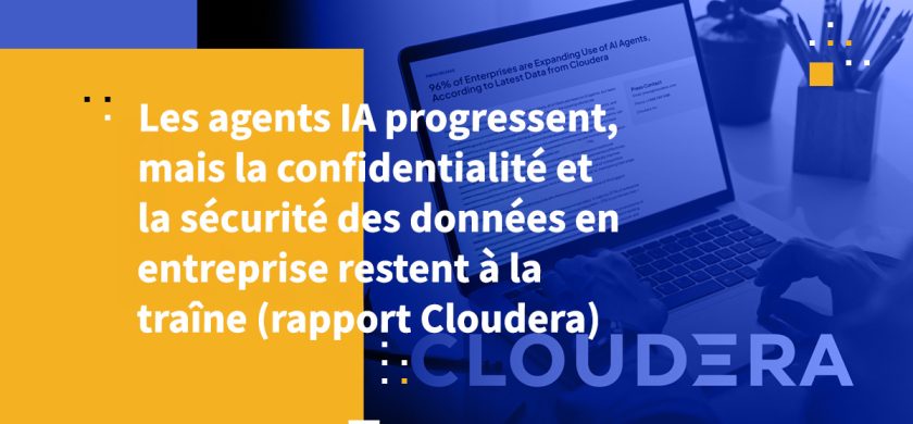 Les agents IA progressent, mais la confidentialité et la sécurité des données en entreprise restent à la traîne (rapport Cloudera)