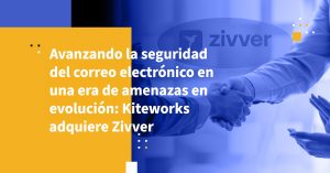 Avanzando la seguridad del correo electrónico en una era de amenazas en evolución: Kiteworks adquiere Zivver
