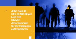 CMMC 2.0 ist Pflicht: Was DoD-Auftragnehmer jetzt Wissen müssen