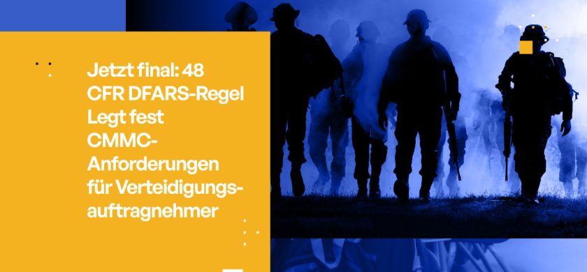 CMMC 2.0 ist Pflicht: Was DoD-Auftragnehmer jetzt Wissen müssen