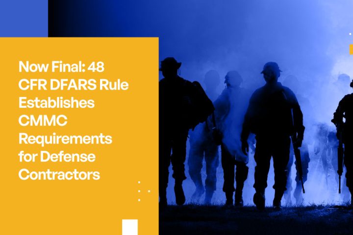 Now Final: 48 CFR DFARS Rule Establishes CMMC Requirements for Defense Contractors