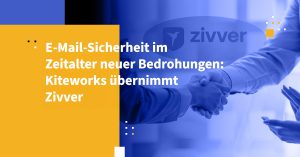 E-Mail-Sicherheit im Zeitalter neuer Bedrohungen: Kiteworks übernimmt Zivver