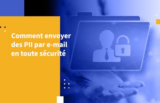 Comment envoyer des PII par e-mail en toute sécurité