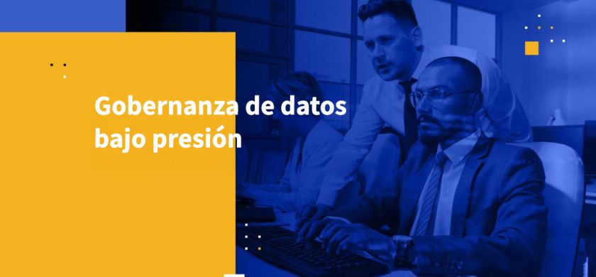 Gobernanza de datos bajo presión