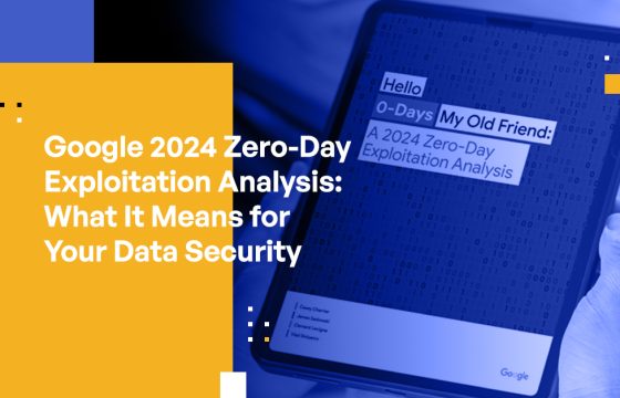 Google 2024 Zero-Day Exploitation Analysis: What It Means for Your Data Security