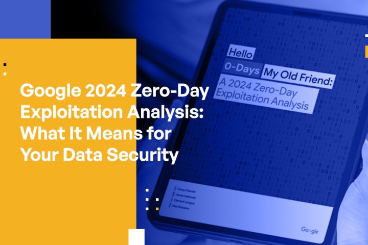 Google 2024 Zero-Day Exploitation Analysis: What It Means for Your Data Security