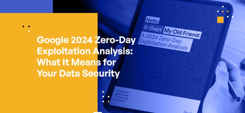 Google 2024 Zero-Day Exploitation Analysis: What It Means for Your Data Security