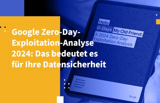 Google Zero-Day-Exploitation-Analyse 2024: Das bedeutet es für Ihre Datensicherheit
