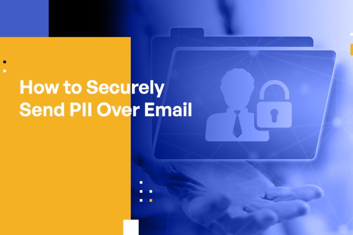 How to Securely Send PII Over Email