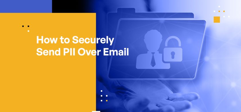 How to Securely Send PII Over Email
