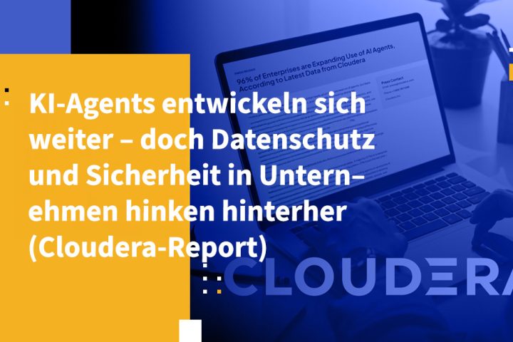 KI-Agents entwickeln sich weiter – doch Datenschutz und Sicherheit in Unternehmen hinken hinterher (Cloudera-Report)