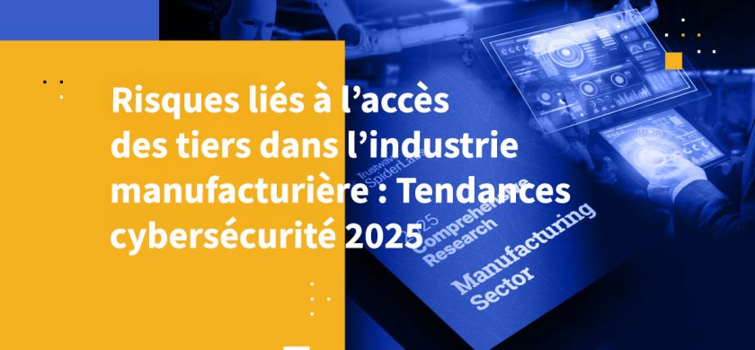 Risques liés à l’accès des tiers dans l’industrie manufacturière : tendances cybersécurité 2025