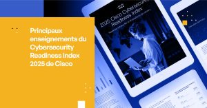 Tendances clés du Cisco Cybersecurity Readiness Index 2025