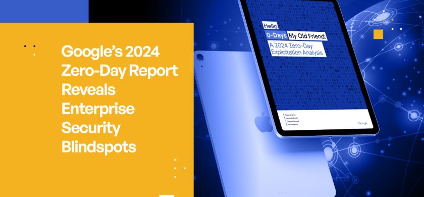 Google's 2024 Zero-Day Report Reveals Enterprise Security Blindspots