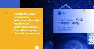 Perspectivas Preliminares de Cyentia IRIS 2025: Recomendaciones Prácticas sobre Seguridad de Datos y Cumplimiento para Líderes Empresariales
