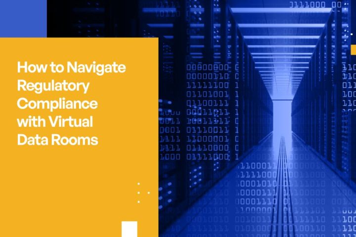 How to Navigate Regulatory Compliance with Virtual Data Rooms