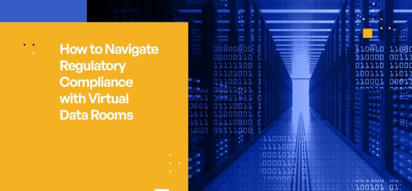 How to Navigate Regulatory Compliance with Virtual Data Rooms