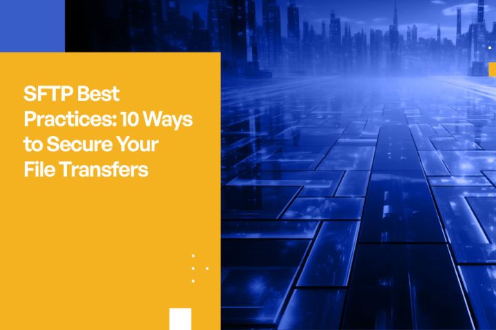 SFTP Best Practices: 10 Ways to Secure Your File Transfers