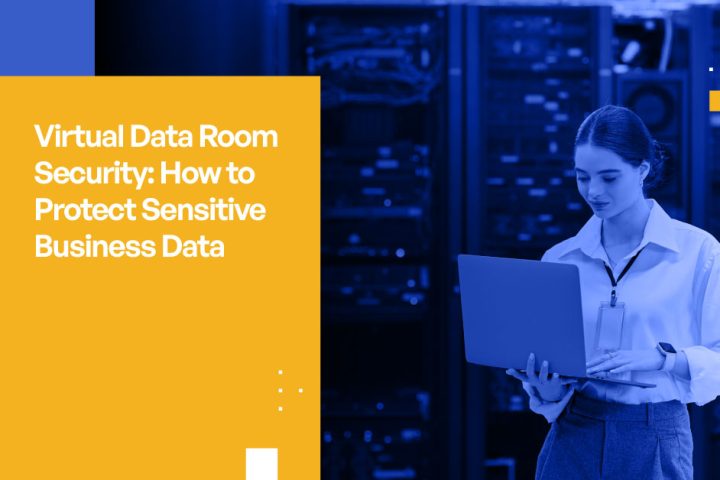 Virtual Data Room Security: Complete Guide to Protecting Sensitive Business Data