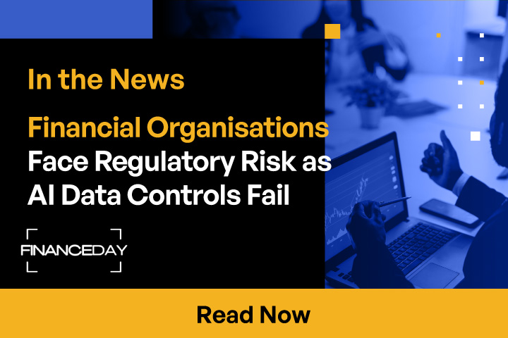 Financial Organisations Face Regulatory Risk as AI Data Controls Fail