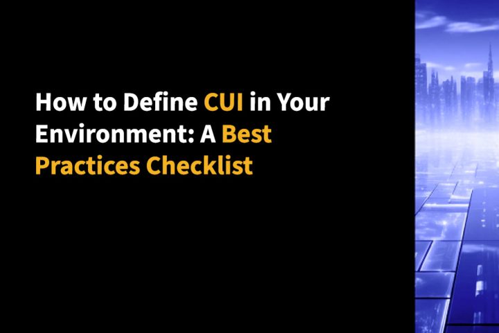 How to Define CUI in Your Environment: A Best Practices Checklist