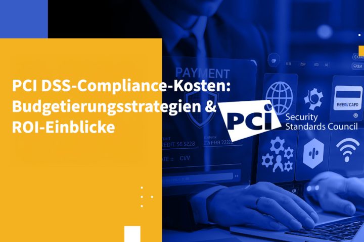 PCI DSS-Compliance-Kosten: Budgetierungsstrategien & ROI-Einblicke
