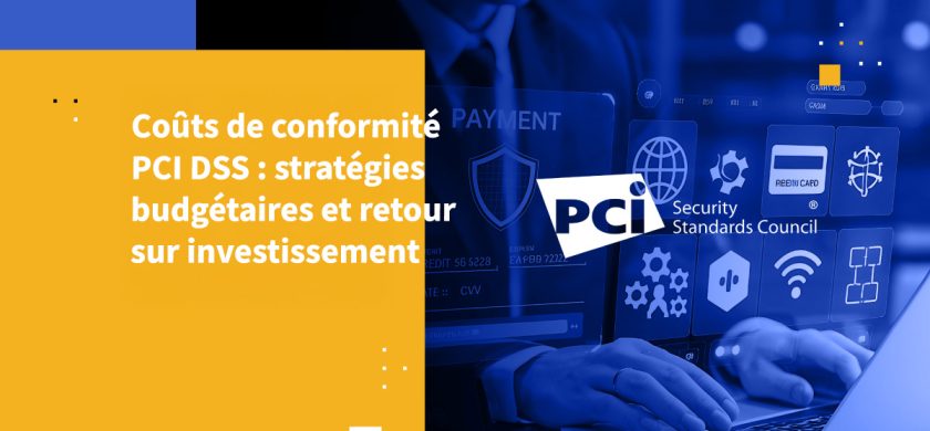 Coûts de conformité PCI DSS : stratégies budgétaires et retour sur investissement