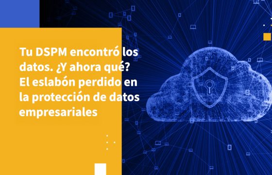 Tu DSPM encontró los datos. ¿Y ahora qué? El eslabón perdido en la protección de datos empresariales