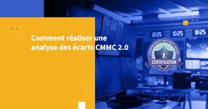 Comment réaliser une analyse des écarts CMMC 2.0
