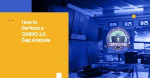 How to Perform a CMMC 2.0 Gap Analysis: Complete Guide