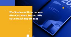 Wie Shadow AI Unternehmen 670.000 $ mehr kostet: IBMs Data Breach Report 2025