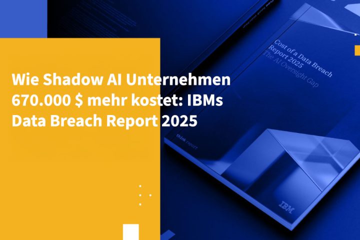 Wie Shadow AI Unternehmen 670.000 $ mehr kostet: IBMs Data Breach Report 2025
