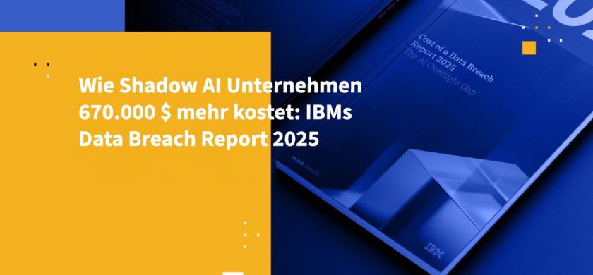 Wie Shadow AI Unternehmen 670.000 $ mehr kostet: IBMs Data Breach Report 2025