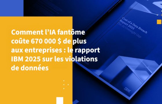 Comment l’IA fantôme coûte 670 000 $ de plus aux entreprises : le rapport IBM 2025 sur les violations de données