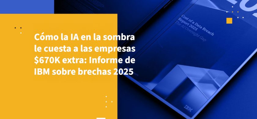 Cómo la IA en la sombra le cuesta a las empresas $670K extra: Informe de IBM sobre brechas 2025
