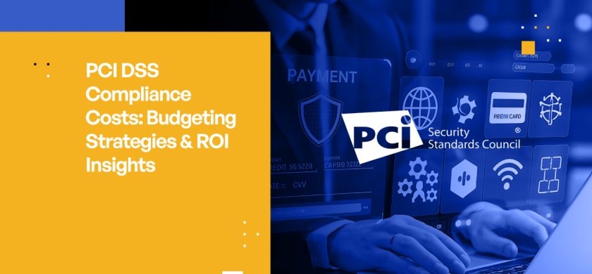 Understanding PCI DSS Compliance Costs: Budgeting Strategies and ROI Insights