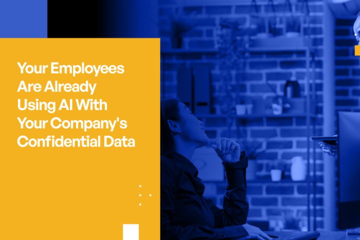Your Employees Are Already Using AI—With Your Company's Confidential Data