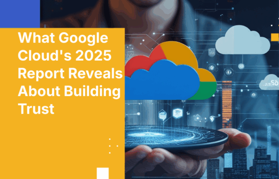 What Google Cloud's 2025 Report Reveals About Building Trust