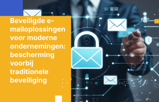 Beveiligde e-mailoplossingen voor moderne ondernemingen: bescherming voorbij traditionele beveiliging