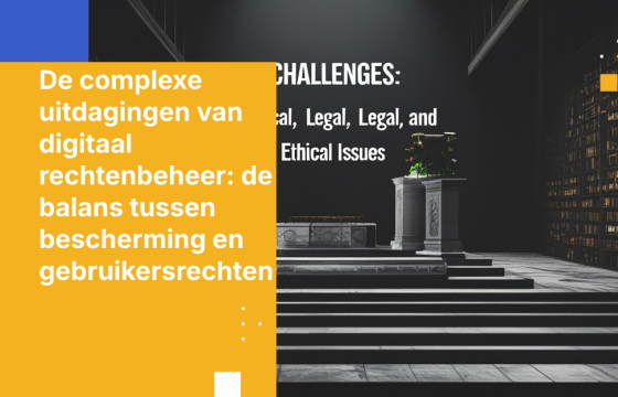 De complexe uitdagingen van digitaal rechtenbeheer: de balans tussen bescherming en gebruikersrechten