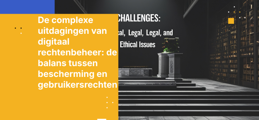 De complexe uitdagingen van digitaal rechtenbeheer: de balans tussen bescherming en gebruikersrechten
