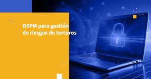 DSPM para gestión de riesgos de terceros