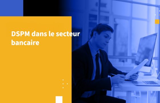 DSPM dans le secteur bancaire