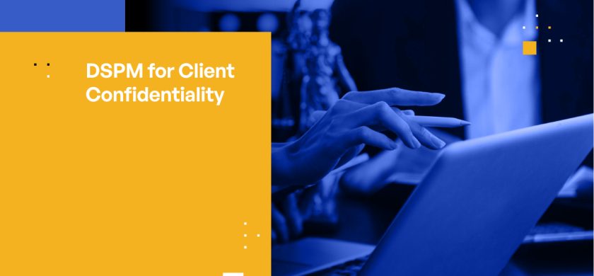 DSPM for Client Confidentiality