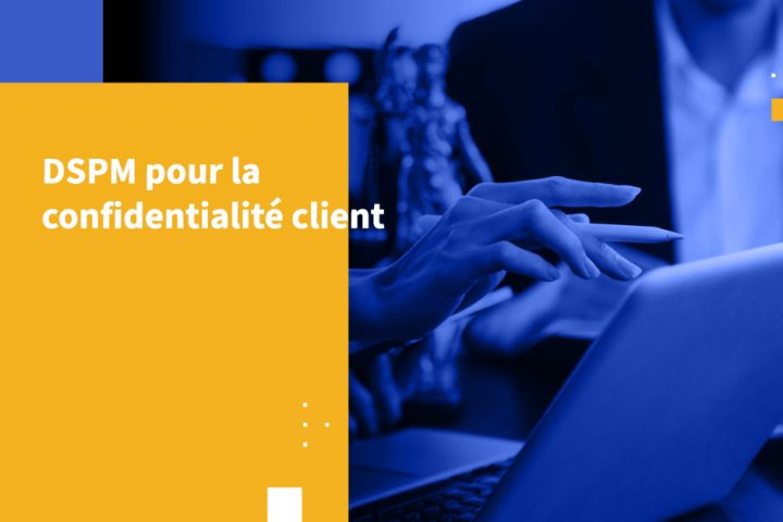DSPM pour la confidentialité client