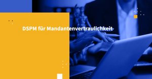 DSPM für Mandantenvertraulichkeit