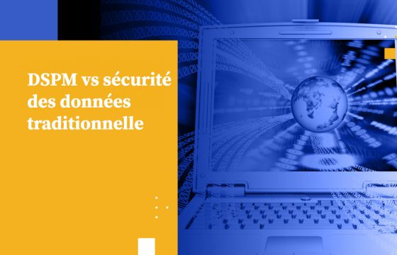 DSPM vs sécurité des données traditionnelle