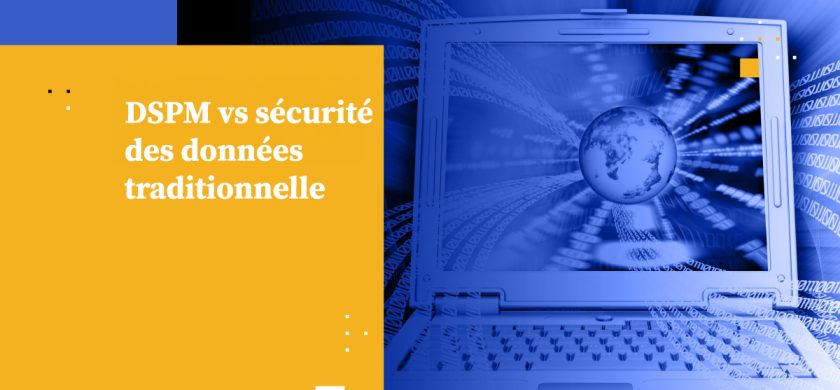 DSPM vs sécurité des données traditionnelle