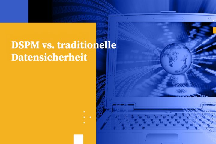 DSPM vs. traditionelle Datensicherheit