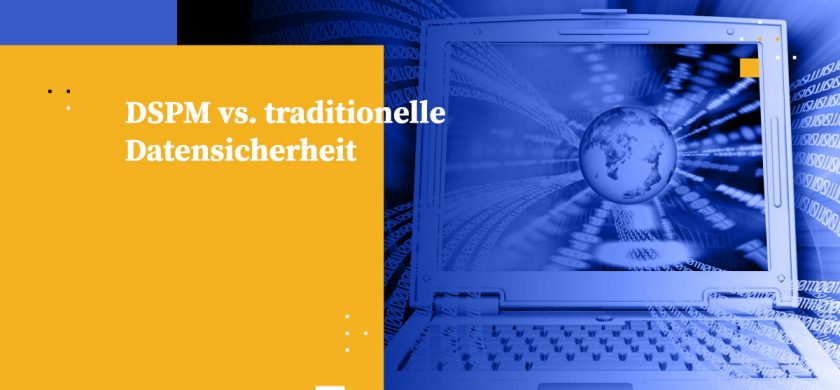 DSPM vs. traditionelle Datensicherheit